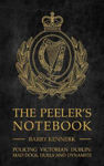 Picture of The Peeler's Notebook: Policing Victorian Dublin, Mad Dogs, Duals and Dynamite