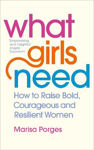Picture of What Girls Need: How to Raise Bold, Courageous and Resilient Girls