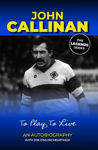 Picture of John Callinan : To Play To Live (Legends Series)