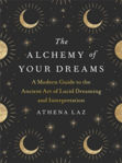 Picture of The Alchemy of Your Dreams: A Modern Guide to the Ancient Art of Lucid Dreaming and Interpretation