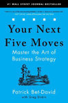 Picture of Your Next Five Moves: Master the Art of Business Strategy