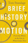 Picture of A Brief History of Motion : From the Wheel to the Car to What Comes Next