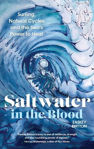 Picture of Saltwater in the Blood : Surfing, Natural Cycles and the Sea's Power to Heal