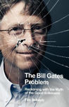 Picture of The Bill Gates Problem : Reckoning with the Myth of the Good Billionaire