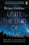 Picture of Until the End of Time: Mind, Matter, and Our Search for Meaning in an Evolving Universe